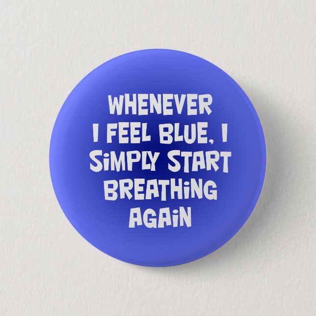 Whenever I feel blue 2 Inch Round Button (Front)
