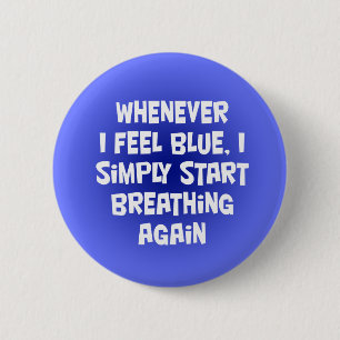 Whenever I feel blue 2 Inch Round Button