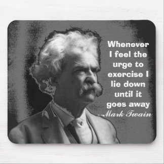 Whenever I feel the urge to exercise Mark Twain Mouse Pad