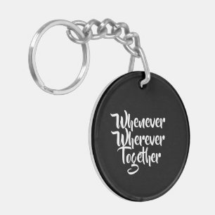 Whenever, Wherever, Together Acrylic Keychain