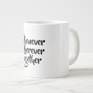 Whenever, Wherever, Together Specialty Mug