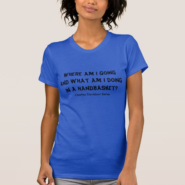 Where Am I Going? T-Shirt (Front)