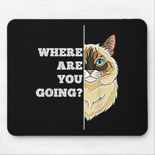 Where are Going Funny Cute Ragdoll Cat Pet Humour Mouse Pad