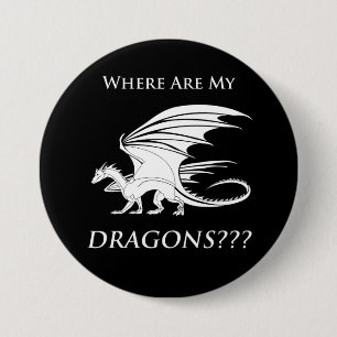 Where Are My Dragons??? 3 Inch Round Button