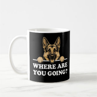 Where Are You Going Funny German Shepherd Coffee Mug