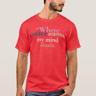 Where Coffee Warms My Mind Wanders Cozy Book girl T-Shirt
