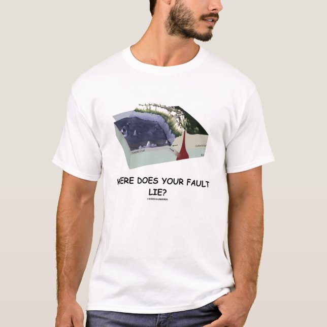 Where Does You Fault Lie? (Geology Humour) T-Shirt (Front)