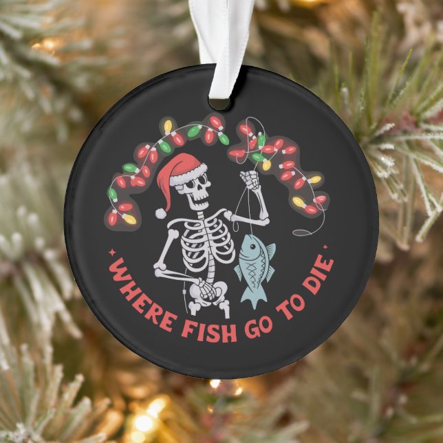 Where Fish Go To Die Fisherman Christmas Skeleton Ornament (Tree)