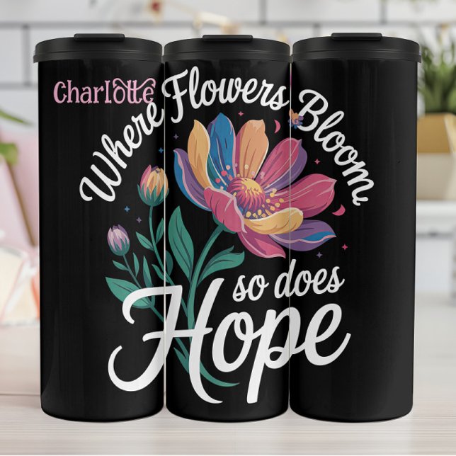 Where Flowers Bloom, Hope Blossoms Thermal Tumbler (Creator Uploaded)