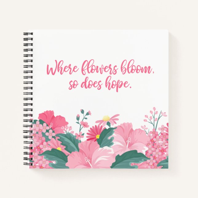 Where Flowers Bloom So Does Hope Quote | Notebook (Front)
