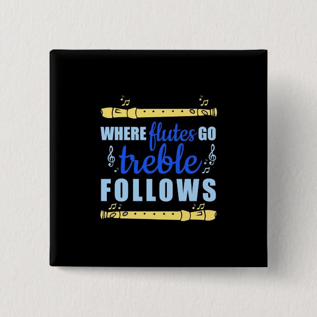 Where Flutes Go Trebble Follow 2 Inch Square Button (Front)