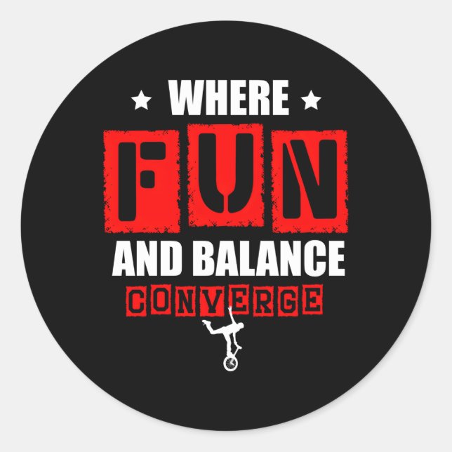 Where Fun And Balance Converge Unicycle Unicyclist Classic Round Sticker (Front)