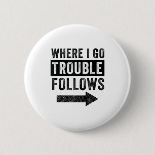 Where I Go Trouble Follows Funny Matching Couple S 2 Inch Round Button