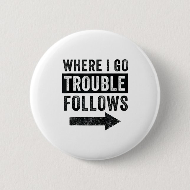 Where I Go Trouble Follows Funny Matching Couple S 2 Inch Round Button (Front)