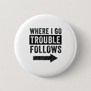 Where I Go Trouble Follows Funny Matching Couple S 2 Inch Round Button