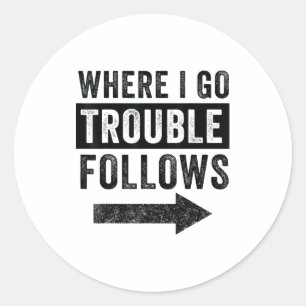 Where I Go Trouble Follows Funny Matching Couple S Classic Round Sticker