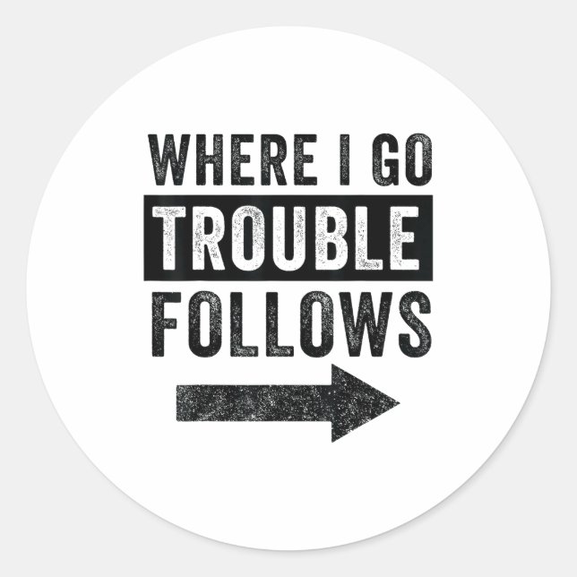 Where I Go Trouble Follows Funny Matching Couple S Classic Round Sticker (Front)