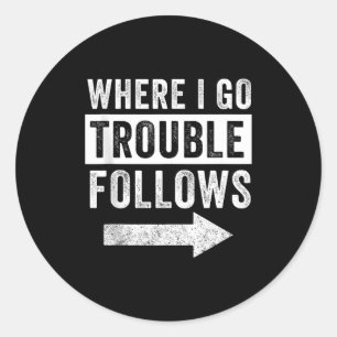 Where I Go Trouble Follows Funny Matching Couple S Classic Round Sticker