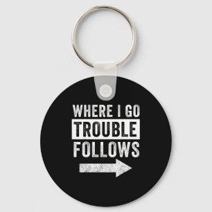 Where I Go Trouble Follows Funny Matching Couple S Keychain