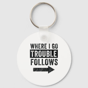 Where I Go Trouble Follows Funny Matching Couple S Keychain