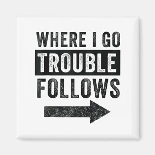 Where I Go Trouble Follows Funny Matching Couple S Magnet