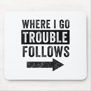 Where I Go Trouble Follows Funny Matching Couple S Mouse Pad