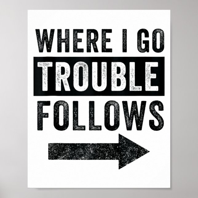Where I Go Trouble Follows Funny Matching Couple S Poster (Front)
