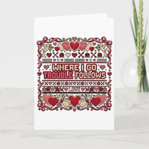 Where I Go Trouble Follows Funny Ugly Valentine Sw Card