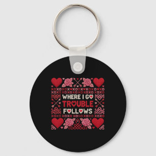 Where I Go Trouble Follows Funny Ugly Valentine Sw Keychain