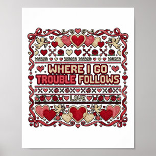 Where I Go Trouble Follows Funny Ugly Valentine Sw Poster