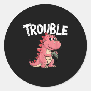 Where I Go Trouble Follows I'm Trouble Funny Dinos Classic Round Sticker
