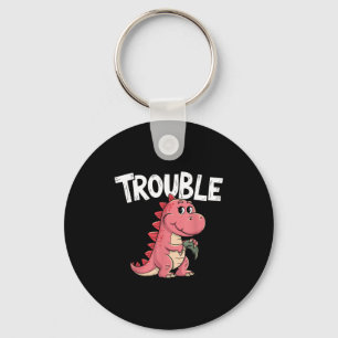 Where I Go Trouble Follows I'm Trouble Funny Dinos Keychain