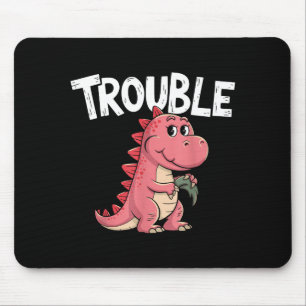 Where I Go Trouble Follows I'm Trouble Funny Dinos Mouse Pad