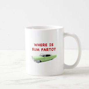 Where is bum farto? coffee mug