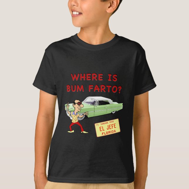 Where is Bum Farto? T-Shirt (Front)