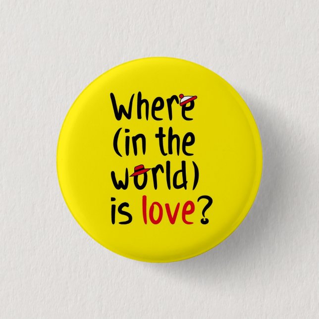 Where is love? 1 inch round button (Front)