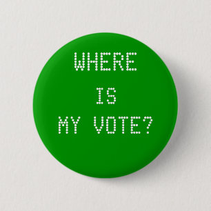 WHERE, IS, MY VOTE? 2 INCH ROUND BUTTON