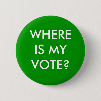 WHERE IS MY VOTE? 2 INCH ROUND BUTTON