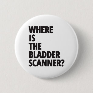 Where Is The Bladder Scanner? Funny Medical 2 Inch Round Button