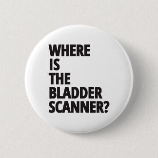 Where Is The Bladder Scanner? | Funny Medical 2 Inch Round Button