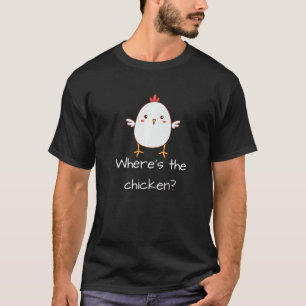 Where Is The Chicken Turkey Day Love My Chicken Th T-Shirt