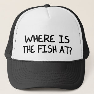 WHERE IS THE FISH AT? TRUCKER HAT