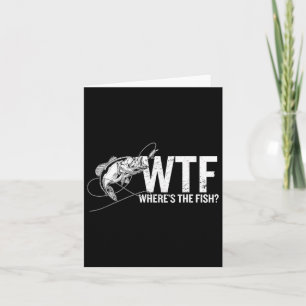 Where Is The Fish Wtf Funny Fishing Anglers Fisher Card