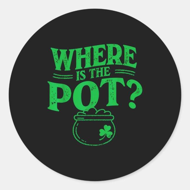 Where is the pot funny shamrock lucky irish st classic round sticker (Front)