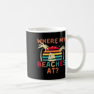 Where My Beaches At Summer Vacation Family Friend  Coffee Mug