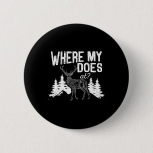 Where My Does At Funny Deer Hunting Season Buck El 2 Inch Round Button