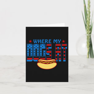 Where My Dogs At Funny 4th Of July Humour Hot Dog Card