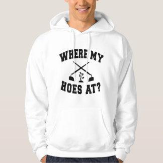 Where My Hoes At Funny Gardening Landscaping Farme Hoodie