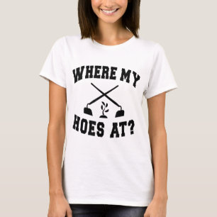 Where My Hoes At Funny Gardening Landscaping Farme T-Shirt