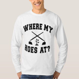 Where My Hoes At Funny Gardening Landscaping Farme T-Shirt